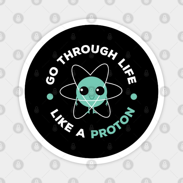 Go Through Life Like A Proton Magnet by Peco-Designs